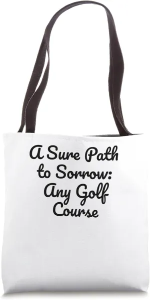 A sure Path to sorrow: Any Golf Course Golfer Cute Funny Gag Tote Bag