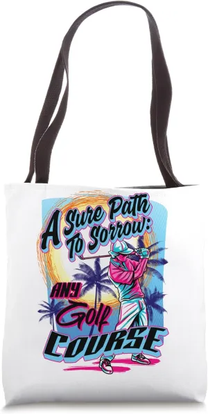 A sure Path to sorrow: Any Golf Course Golfer Cute Funny Gag Tote Bag