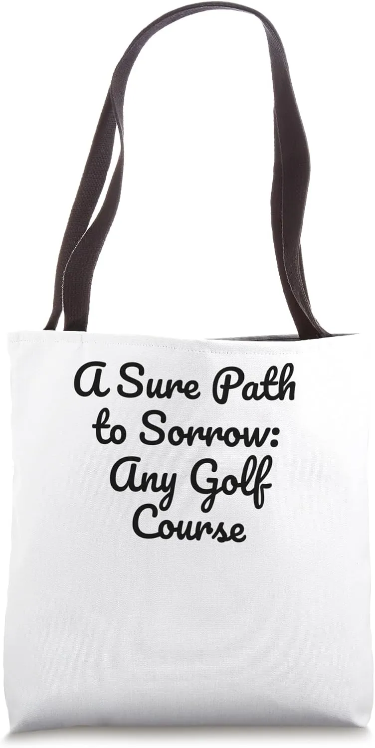 A sure Path to sorrow: Any Golf Course Golfer Cute Funny Gag Tote Bag