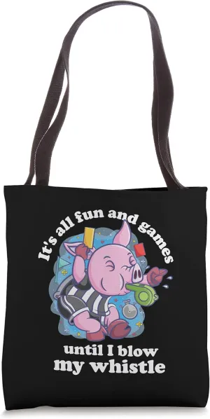 Funny Its All Fun And Games Until I Blow My Whistle Tote Bag
