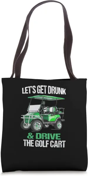 Get Drunk and Drive the Golf Cart Fnny Tote Bag