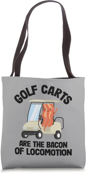 Golf Carts Are The Bacon Of Locomotion Golfer Dad Funny Golf Tote Bag