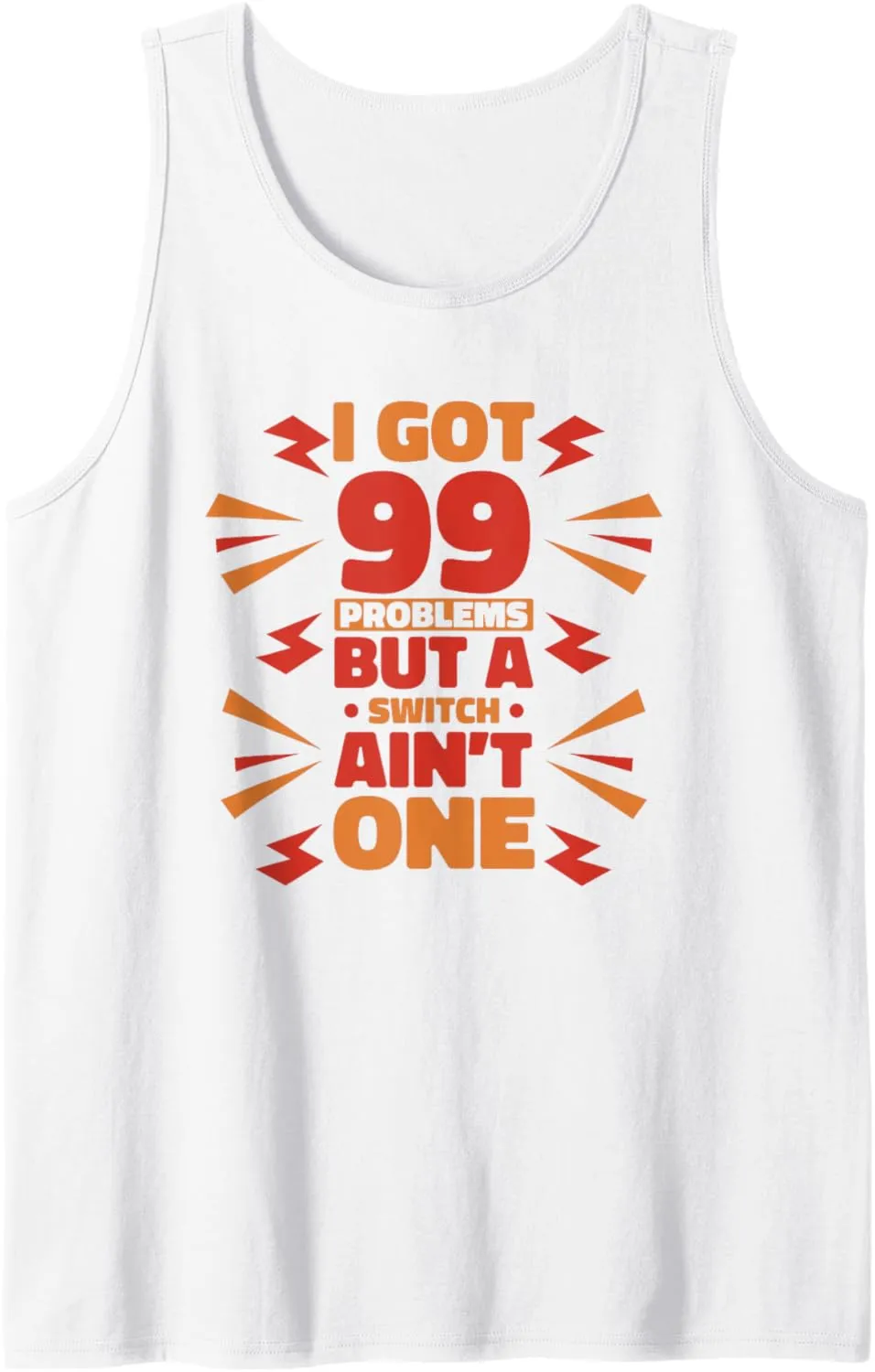 Got 99 Problems Switch Ain't One Electrician Electrician Tank Top