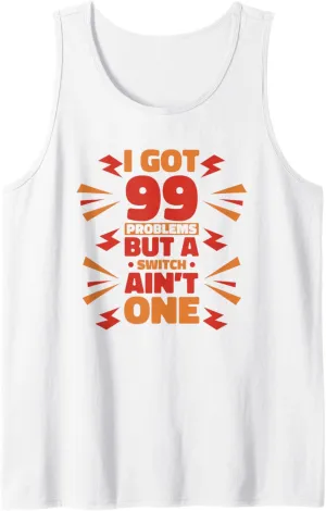 Got 99 Problems Switch Ain't One Electrician Electrician Tank Top