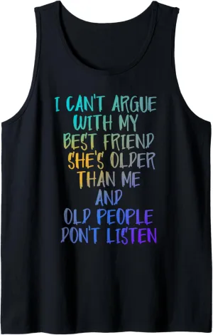 I Can't Argue With My Best Friend She's Older Than Me Tank Top