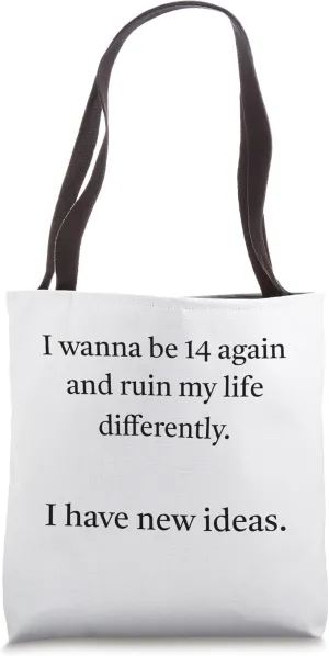 I wanna be 14 again and ruin my life differently Tote Bag