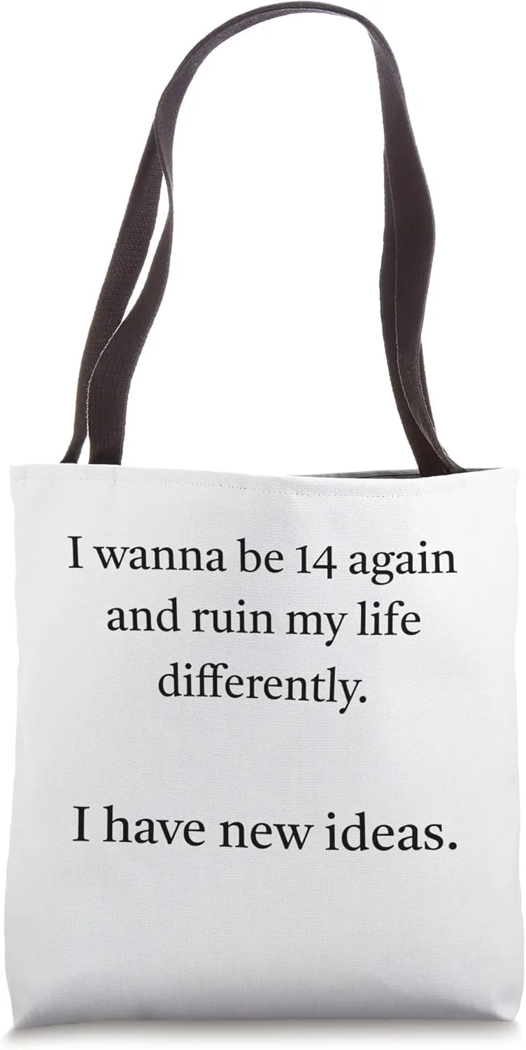 I wanna be 14 again and ruin my life differently Tote Bag