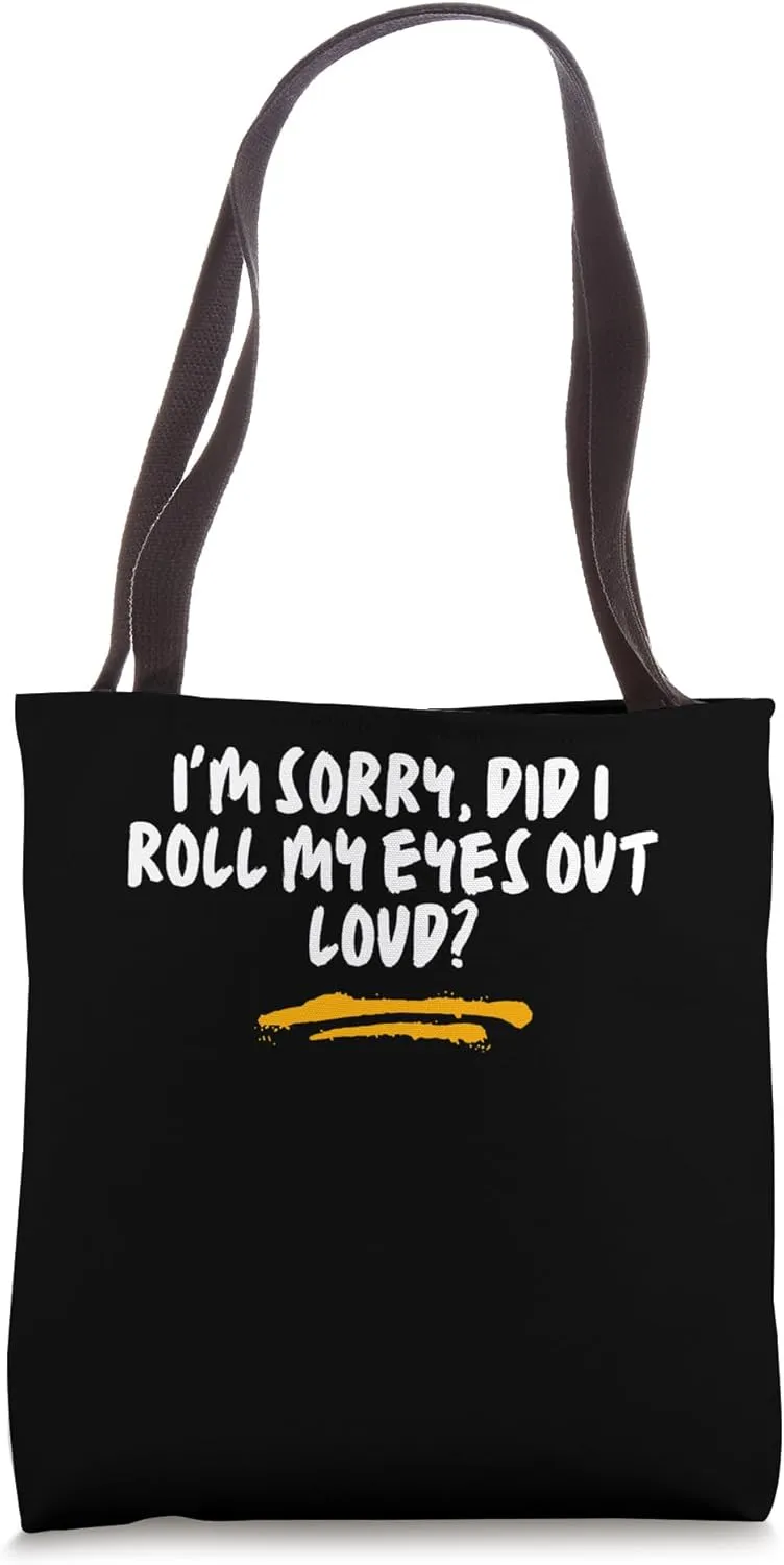 I'm sorry, did I roll my eyes out loud? Funny Sarcastic Joke Tote Bag