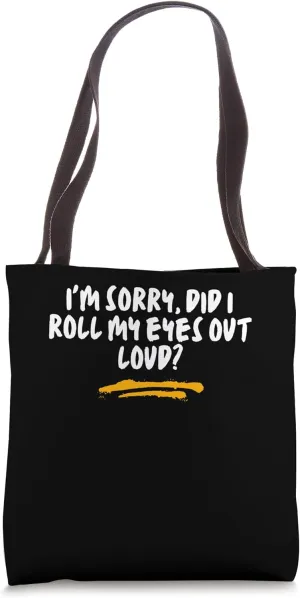 I'm sorry, did I roll my eyes out loud? Funny Sarcastic Joke Tote Bag