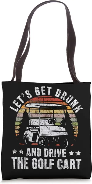 Lets Get Drunk And Drive The Golf Cart for a golf outfit Tote Bag