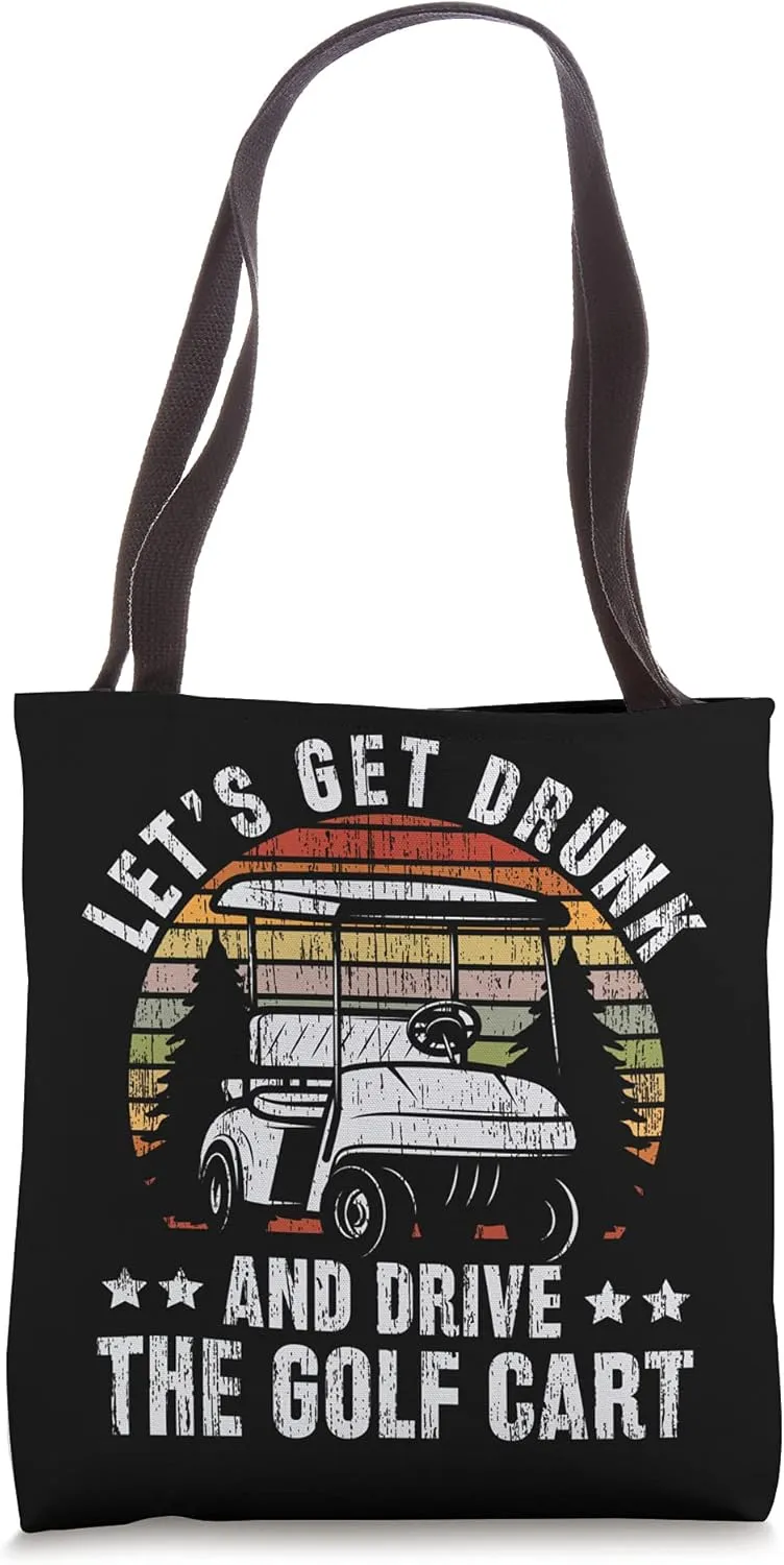 Lets Get Drunk And Drive The Golf Cart for a golf outfit Tote Bag
