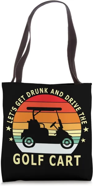 Let's Get Drunk And Drive The Golf Cart Funny Golfing Tote Bag