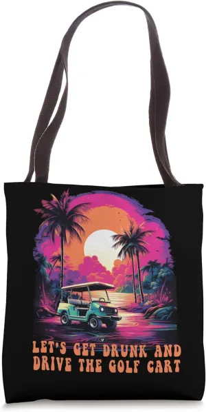 Let's Get Drunk And Drive The Golf Cart Funny Golfing Tote Bag