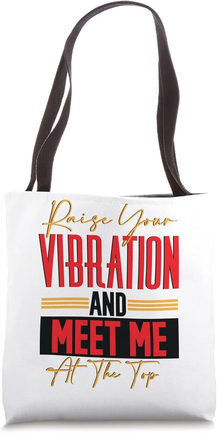 Raise Your Vibration and Meet Me At the Top Tote Bag