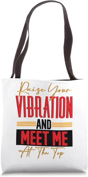 Raise Your Vibration and Meet Me At the Top Tote Bag