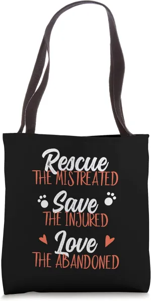 Rescue The Mistreated The Injured The Abandoned Animals Tote Bag