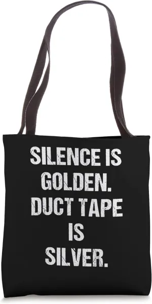 Silence Is Golden Duct Tape Is Silver Tote Bag