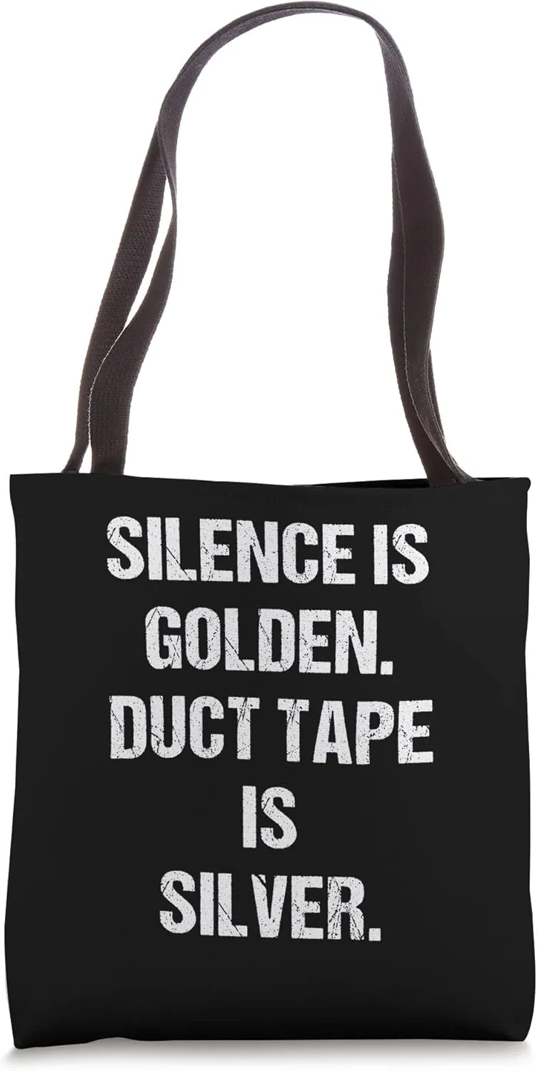 Silence Is Golden Duct Tape Is Silver Tote Bag